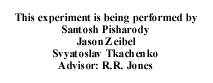 Santosh Pisharody, Jason Zeibel, Svyatoslv Tkachenko; Advisor: R.R. Jones